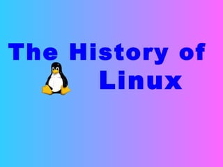 The History of   Linux 