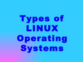 Types of LINUX Operating Systems 