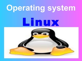Operating system Linux 