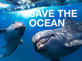 SAVE THE
OCEAN
 