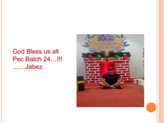 God Bless us all
Pec Batch 24…!!!
……Jabez
 