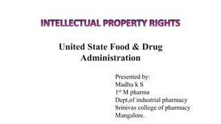 United State Food & Drug
Administration
Presented by:
Madhu k S
1st M pharma
Dept,of industrial pharmacy
Srinivas college of pharmacy
Mangalore.
 