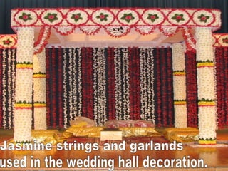 used in the wedding hall decoration.  Jasmine strings and garlands 