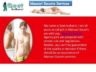Mansuri Escorts Services
My name is Geet kulkarni, I am all
yours as call girl in Mansuri Escorts
are with you. Mansuri Escorts
Agency girls are prepared with
certain rule and regulations.
Besides, you can't be guaranteed
of the quality or decision if there
should be an occurrence of
Mansuri Escorts services.
 