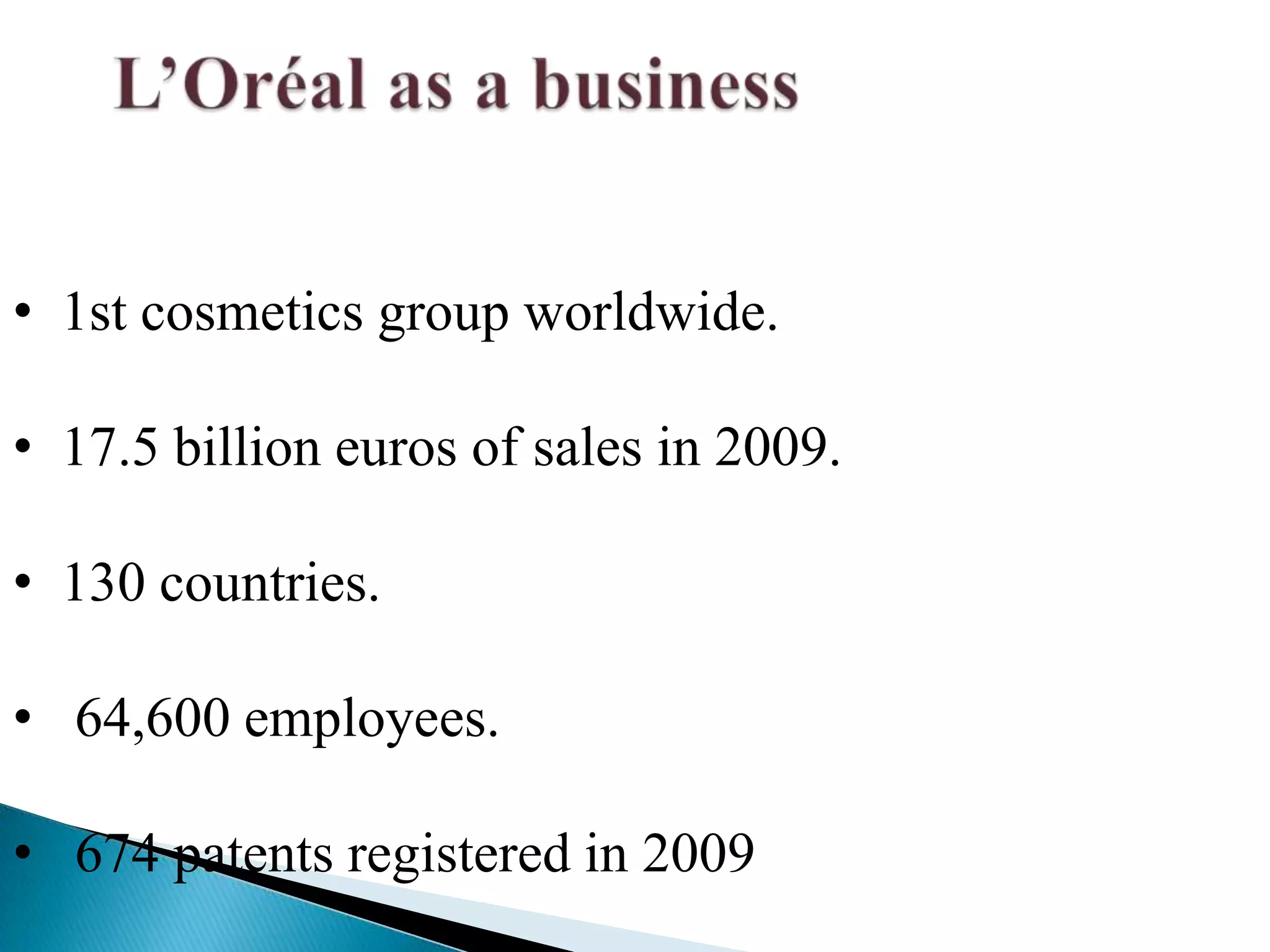 L’Oréal as a business  1st cosmetics group worldwide.