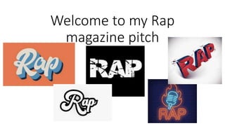 Welcome to my Rap
magazine pitch
 