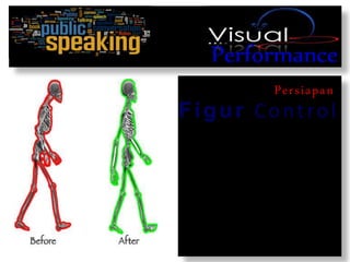 Performance
Persiapan
Figur Control
 