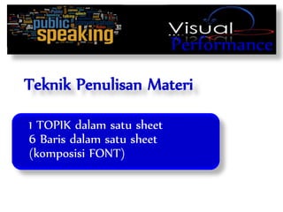 Performance
Teknik Penulisan Materi
1 TOPIK dalam satu sheet
6 Baris dalam satu sheet
(komposisi FONT)
 