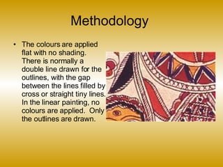 Methodology  <ul><li>The colours are applied flat with no shading.  There is normally a double line drawn for the outlines...