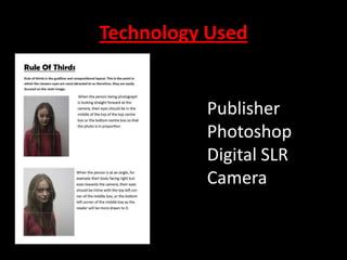 Technology Used

Publisher
Photoshop
Digital SLR
Camera

 