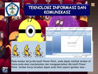 Pada lembar kerja Microsoft Power Point, anda dapat melihat lembar di
mana anda akan menjalankan dan mengoperasikan Microsoft Power
Point. lembar kerja tersebut dapat anda lihat seperti gambar atas :

 