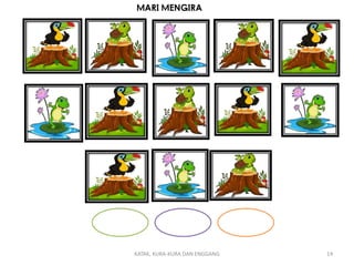 KATAK, KURA-KURA DAN ENGGANG 14
MARI MENGIRA
 