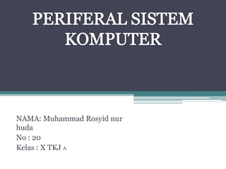 NAMA: Muhammad Rosyid nur
huda
No : 20
Kelas : X TKJ A
 