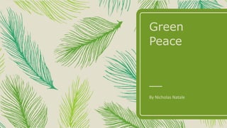 Green
Peace
By Nicholas Natale
 