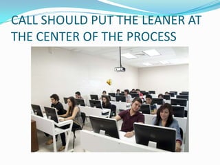 CALL SHOULD PUT THE LEANER AT
THE CENTER OF THE PROCESS
 
