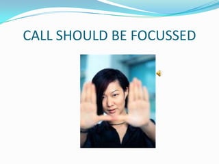 CALL SHOULD BE FOCUSSED
 