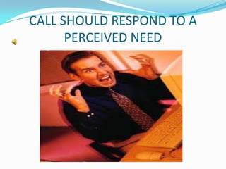 CALL SHOULD RESPOND TO A
      PERCEIVED NEED
 