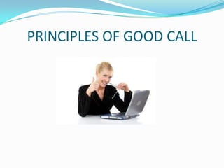 PRINCIPLES OF GOOD CALL
 