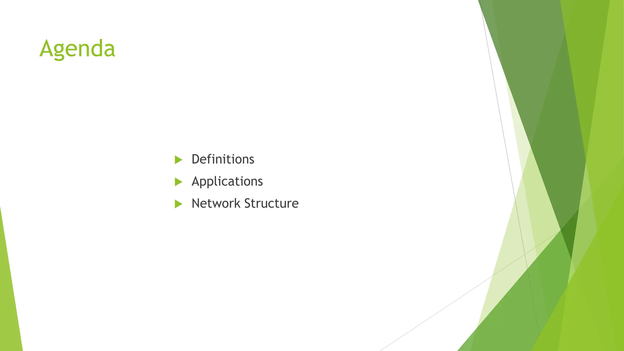 Agenda
 Definitions
 Applications
 Network Structure
 