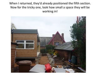 When I returned, they’d already positioned the fifth section.
Now for the tricky one, look how small a space they will be
                        working in!
 