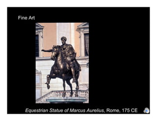 Fine Art




   Equestrian Statue of Marcus Aurelius, Rome, 175 CE
 