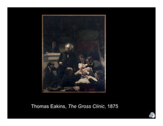 Thomas Eakins, The Gross Clinic, 1875
 