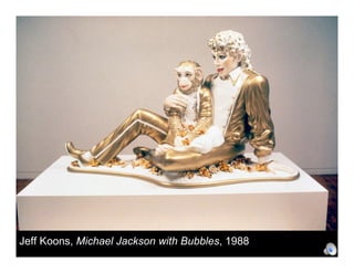 Jeff Koons, Michael Jackson with Bubbles, 1988
 