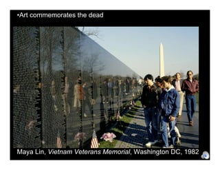 •Art commemorates the dead




Maya Lin, Vietnam Veterans Memorial, Washington DC, 1982
 