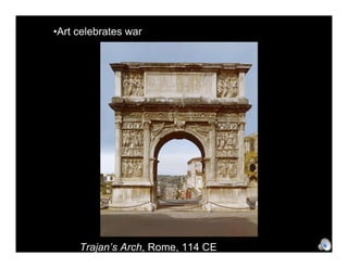 ?Art celebrates war




     Trajans Arch, Rome, 114 CE
 