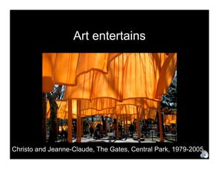 Art entertains




Christo and Jeanne-Claude, The Gates, Central Park, 1979-2005
 