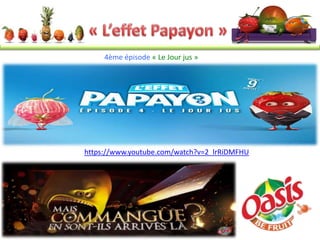 4ème épisode « Le Jour jus »
https://www.youtube.com/watch?v=2_lrRiDMFHU
 