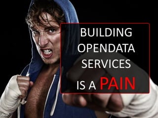 BUILDING
        OPENDATA
        SERVICES
        IS A PAIN

Három
 