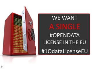 WE WANT
       A SINGLE
       #OPENDATA
     LICENSE IN THE EU
     #1OdataLicenseEU

Öt
 
