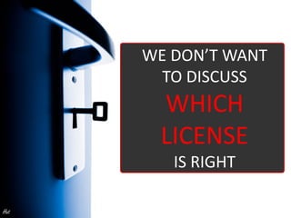 WE DON’T WANT
        TO DISCUSS
       WHICH
       LICENSE
         IS RIGHT

Hat
 