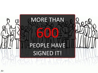 MORE THAN

        600
      PEOPLE HAVE
       SIGNED IT!

Hét
 