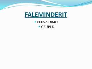 FALEMINDERIT
 ELENA DIMO
 GRUPI E
 