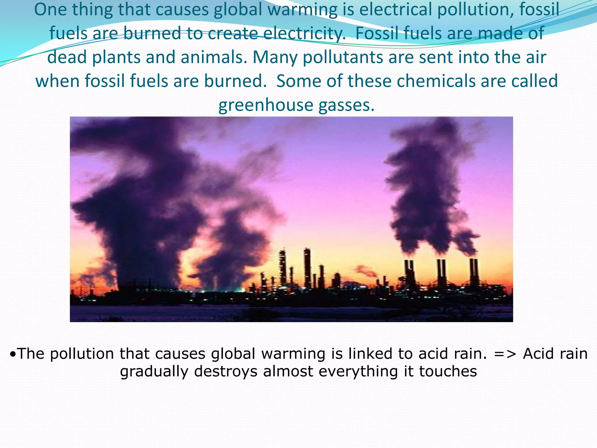 Global warming, is harming and killing algae in the ocean.=> Fewer algae is a problem because there is less food for us and many animals in the sea. 