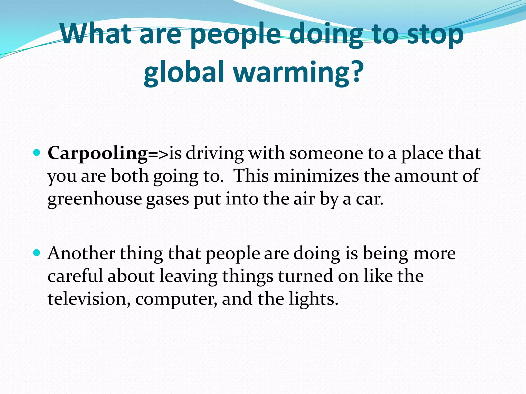 Carbon dioxide is the air that our body lets out when we    breathe. With fewer trees, it is harder for people to   breathe because there is more CO2 in the air.  Plants    collect the CO2 that we breathe out, and they give back    oxygen that we breathe in.  With less trees and other    plants, such as algae, there is less air for us, and more    greenhouse gases are sent into the air.