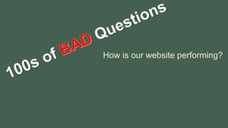 How is our website performing?
 