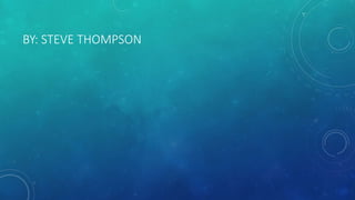 BY: STEVE THOMPSON

 