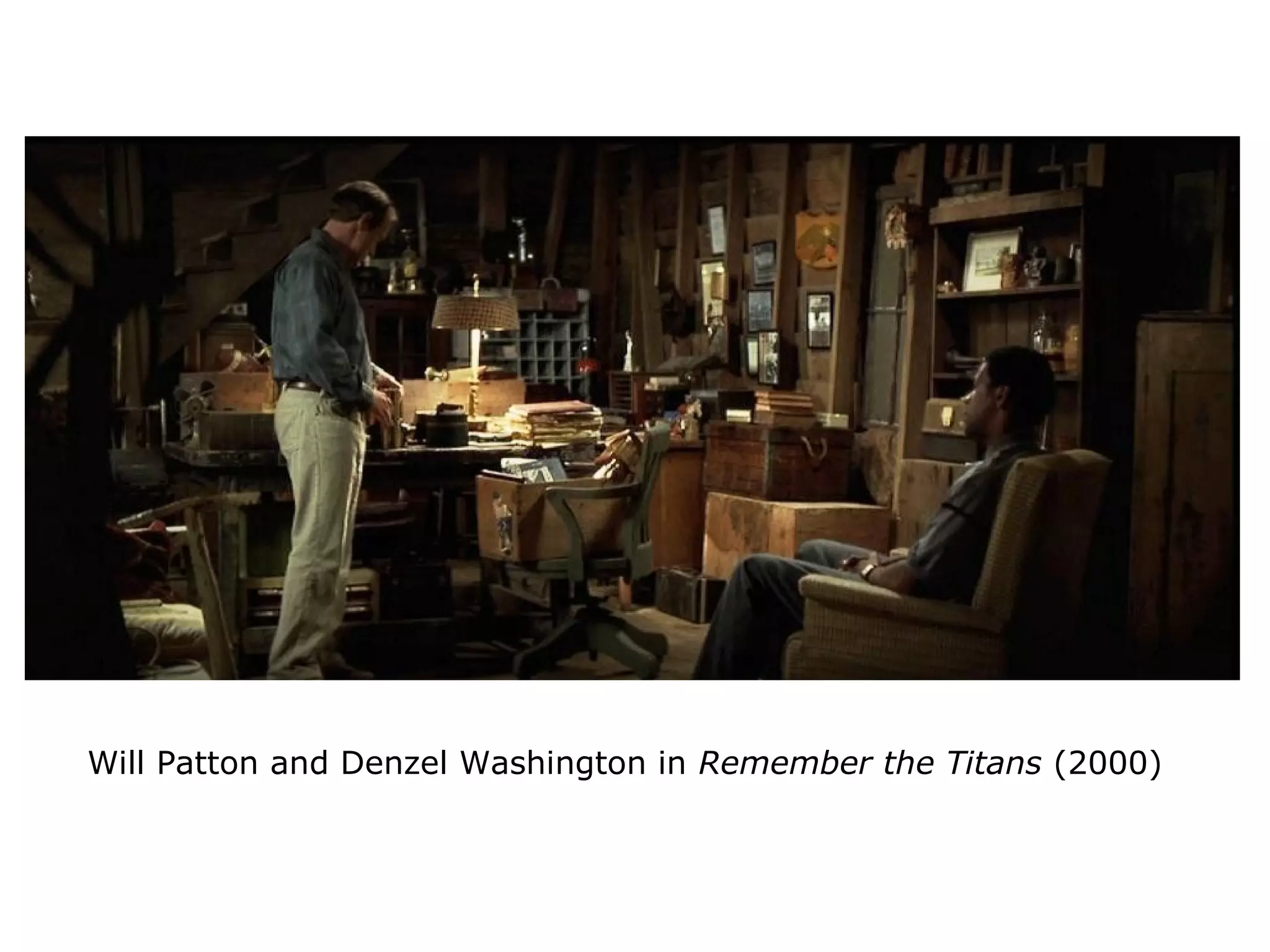 Will Patton and Denzel Washington in Remember the Titans (2000)
 