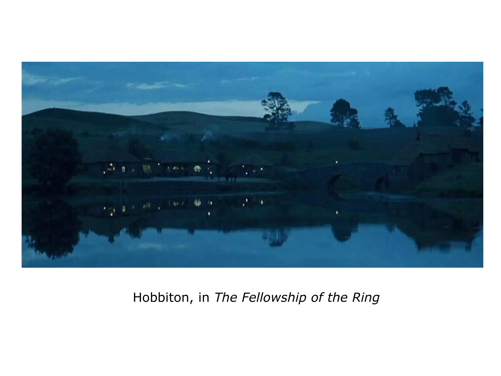 Hobbiton, in The Fellowship of the Ring
 