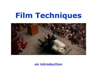 Film Techniques
an introduction
 