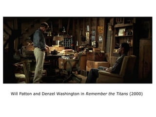 Will Patton and Denzel Washington in Remember the Titans (2000)
 