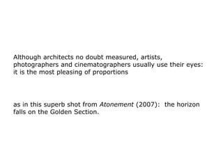 Although architects no doubt measured, artists,
photographers and cinematographers usually use their eyes:
it is the most ...