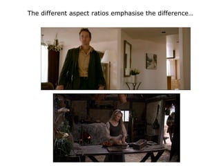 The different aspect ratios emphasise the difference…
 