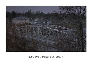 Lars and the Real Girl (2007)
 