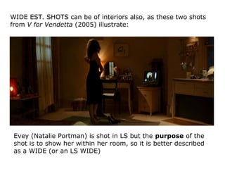 WIDE EST. SHOTS can be of interiors also, as these two shots
from V for Vendetta (2005) illustrate:
Evey (Natalie Portman)...