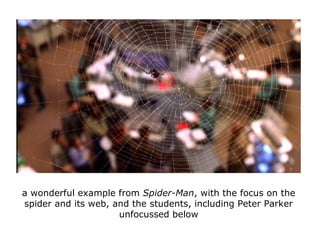 a wonderful example from Spider-Man, with the focus on the
spider and its web, and the students, including Peter Parker
un...