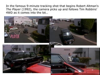 In the famous 9-minute tracking shot that begins Robert Altman's
The Player (1992), the camera picks up and follows Tim Ro...